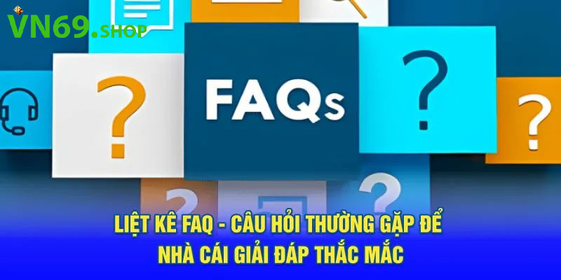 FAQ – Các Câu Hỏi Thường Gặp Tại Nhà Cái VN69
